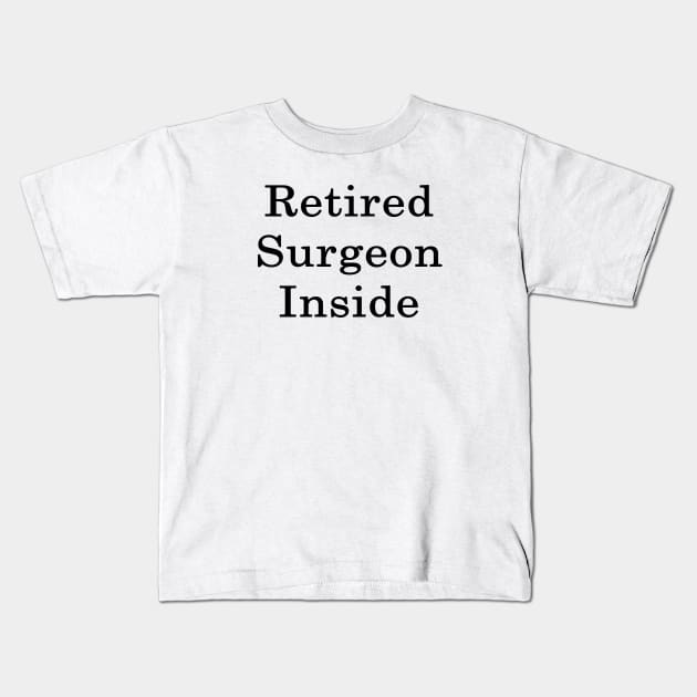 Retired Surgeon Inside Kids T-Shirt by supernova23